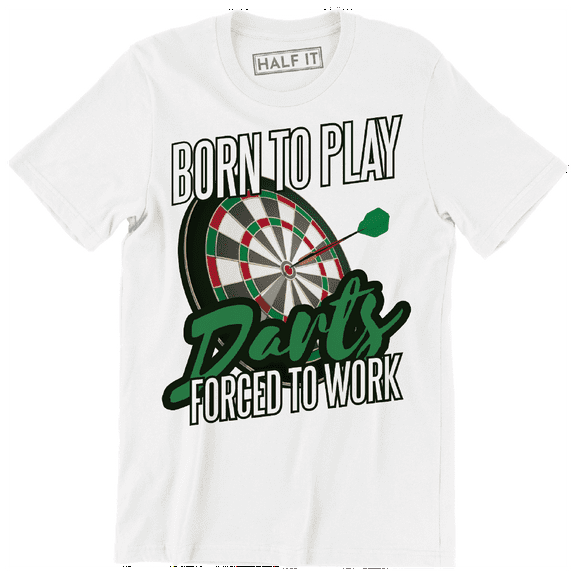 Born To Play Darts Forced To Work Funny Gamer Quote Saying Men T-Shirt
