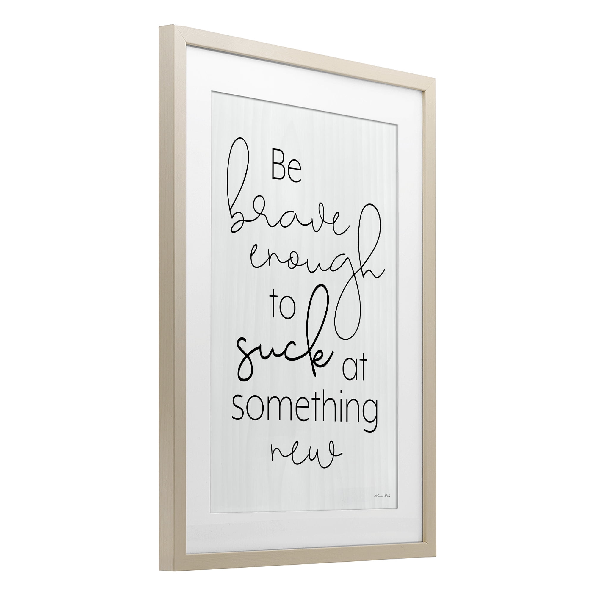 Stupell Industries Brave Enough To Suck At Something Birch Framed Print Under Glass, design by Susan Ball