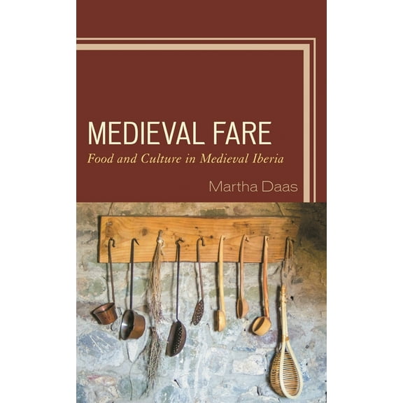 Medieval Fare: Food and Culture in Medieval Iberia, (Paperback)