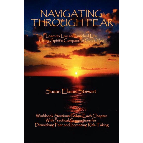 Navigating Through Fear: Learn To Live An Enriched Life Using Spirit's Compass To Guide You, (Paperback)