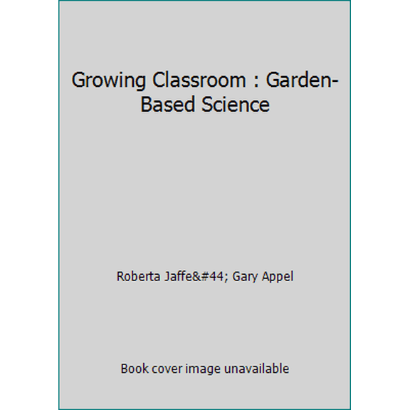 Pre-Owned Growing Classroom : Garden-Based Science (Paperback) 0915873486 9780915873487
