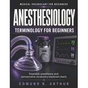 Medical Vocabulary for Beginners Anesthesiology Terminology for Beginners: Essential anesthesia and perioperative vocabulary explained clearly, (Paperback)