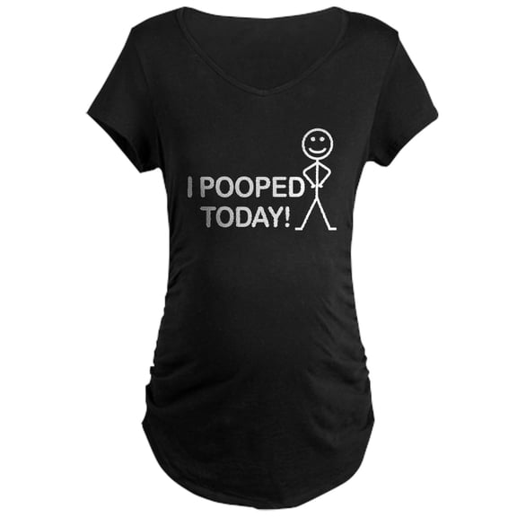CafePress - I Pooped Today Maternity Dark T Shirt - Maternity Dark T-Shirt