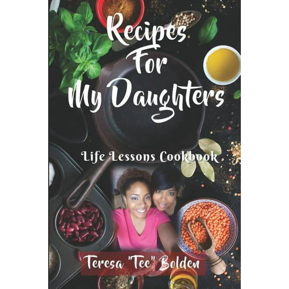 Recipes for My Daughters : Life Lessons Cookbook (Paperback)