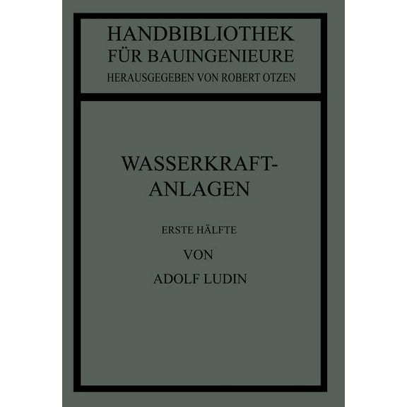 Wasserkraftanlagen: Erste Hälfte Planung, Triebwasserleitungen Und Kraftwerke, (Paperback)