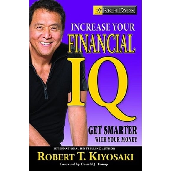Rich Dad's Increase Your Financial IQ: It's Time to Get Smarter with Your Money