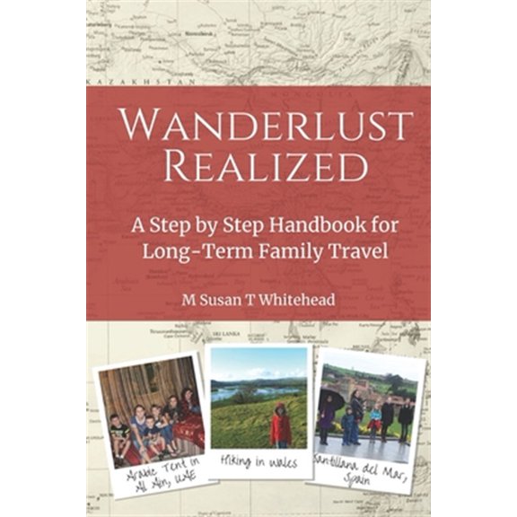 Pre-Owned Wanderlust Realized: A Step by Step Handbook for Long-Term Family Travel, (Paperback)