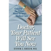 Doctor, Your Patient Will See You Now: Gaining the Upper Hand in Your Medical Care, Used [Hardcover]