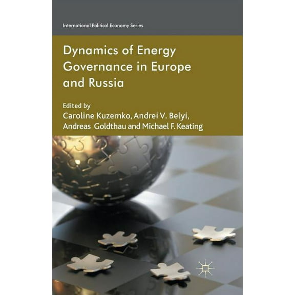 International Political Economy Dynamics of Energy Governance in Europe and Russia, (Paperback)