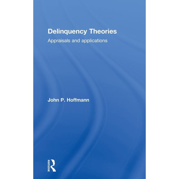 Delinquency Theories: Appraisals and applications, (Hardcover)