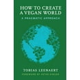 thumbnail image 1 of Pre-Owned How to Create a Vegan World: A Pragmatic Approach (Paperback) 1590565703 9781590565704, 1 of 1