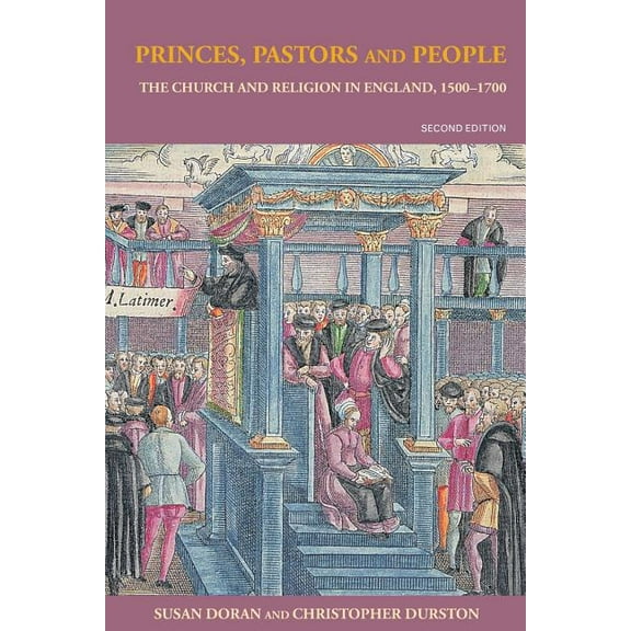 Princes, Pastors and People: The Church and Religion in England, 1500-1689, (Paperback)