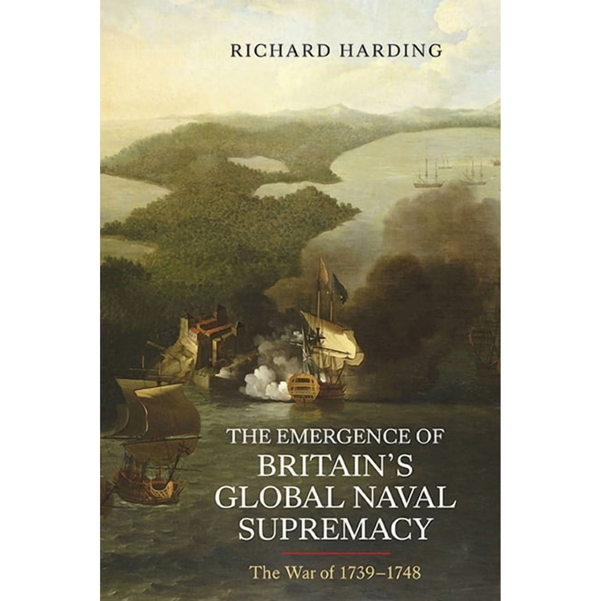 The Emergence of Britain s Global Naval Supremacy: The War of 1739-1748