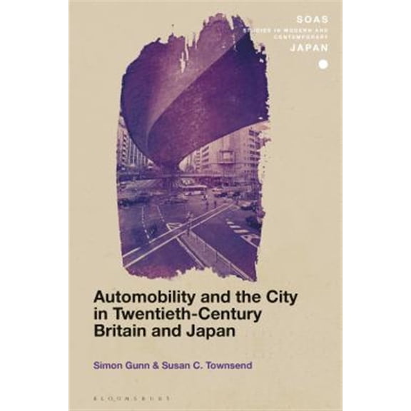 Pre-Owned Soas Studies in Modern and Contemporary Japan: Automobility and the City in Twentieth-Century Britain and Japan (Hardcover)