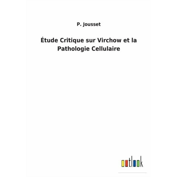 Étude Critique sur Virchow et la Pathologie Cellulaire (Paperback)