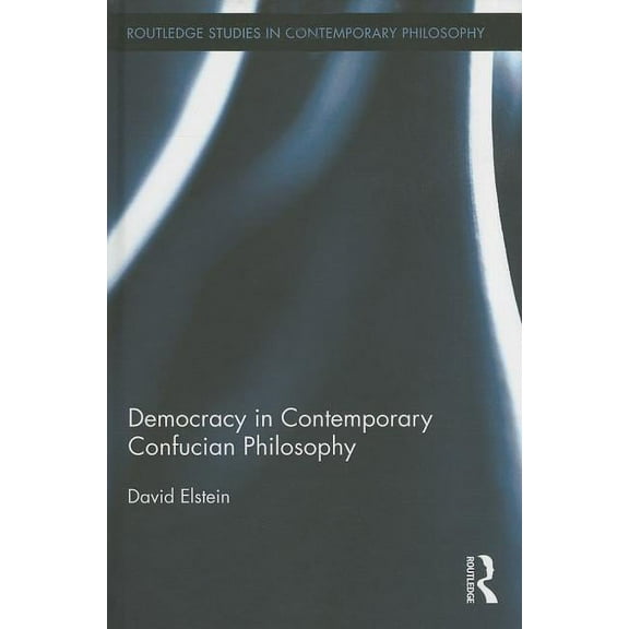Routledge Studies in Contemporary Philos Democracy in Contemporary Confucian Philosophy, Book 60, (Hardcover)