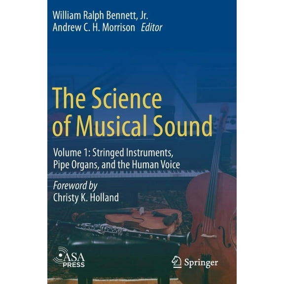 The Science of Musical Sound: Volume 1: Stringed Instruments, Pipe Organs, and the Human Voice, (Paperback)