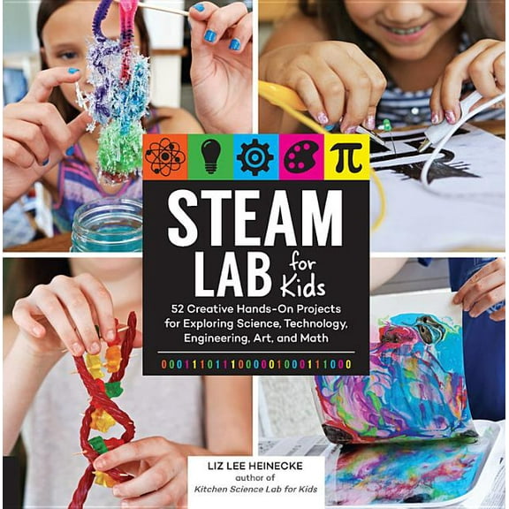 Lab for Kids Steam Lab for Kids: 52 Creative Hands-On Projects for Exploring Science, Technology, Engineering, Art, and Math, Book 17, (Paperback)