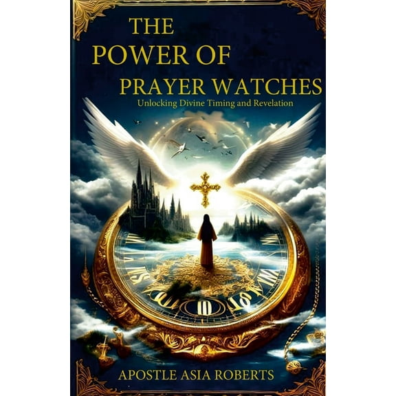 The Power of Prayer Watches Unlocking Divine Timing and Revelation, (Paperback)