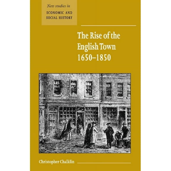 New Studies in Economic and Social Histo The Rise of the English Town, 1650 1850, Book 43, (Paperback)