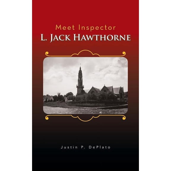 Meet Inspector L. Jack Hawthorne (Paperback) by Justin P DePlato