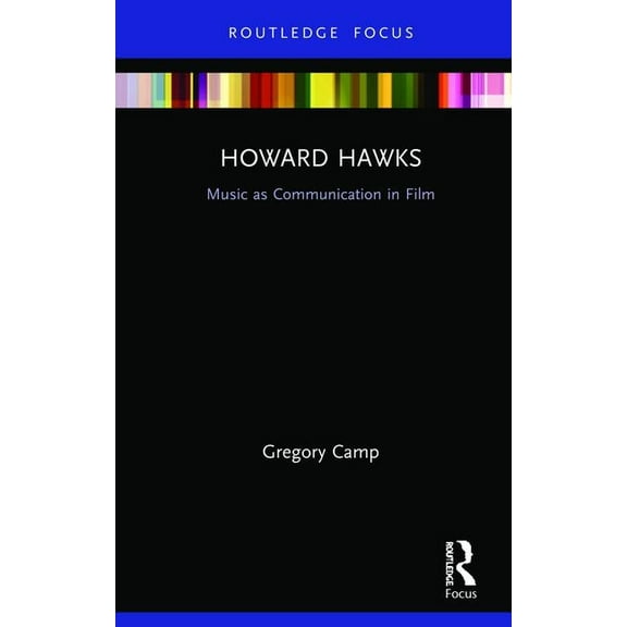 Filmmakers and Their Soundtracks Howard Hawks: Music as Communication in Film, (Hardcover)