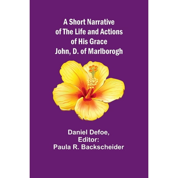 A Short Narrative of the Life and Actions of His Grace John, D. of Marlborogh, (Paperback)