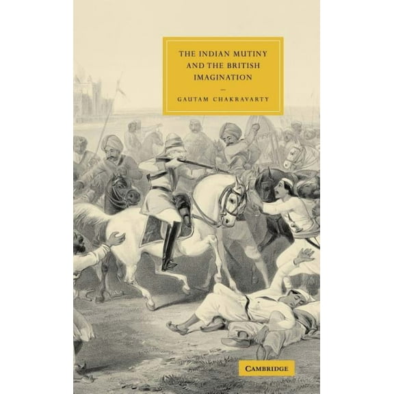 Cambridge Studies in Nineteenth-Century  The Indian Mutiny and the British Imagination, Book 43, (Hardcover)