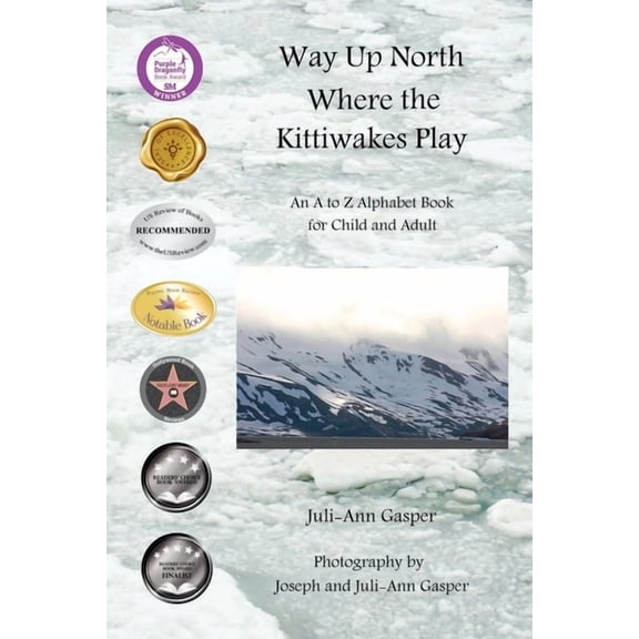 Way Up North Where the Kittiwakes Play: An A to Z Alphabet Book for Child and Adult, (Paperback)