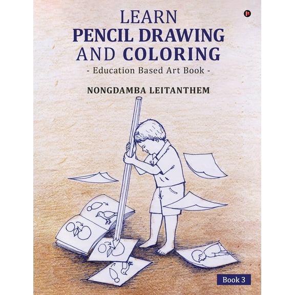 Learn Pencil Drawing and Coloring: Education Based Art Book, (Paperback)
