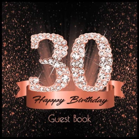 Pre-Owned 30 Happy Birthday: Guest Book I Festive Shiny Diamond Rose Gold Black Binding I 90 Guests I Written Wishes from Loved Ones I Keepsake I Party Supplies ... and Paperback