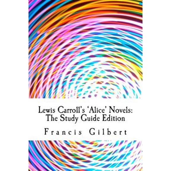 Pre-Owned Lewis Carroll's Alice Novels: The Study Guide Edition: Complete Text & Integrated Study Guide