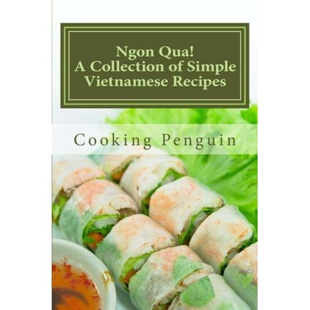 Ngon Qua! a Collection of Simple Vietnamese Recipes - Walmart.com