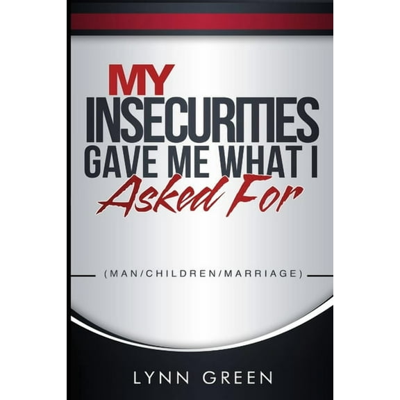 My Insecurities Gave Me What I Asked For, (Paperback)