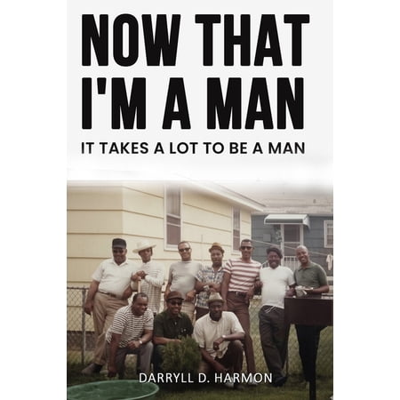 Now That I m A Man: It Takes A lot to be a man (Paperback)