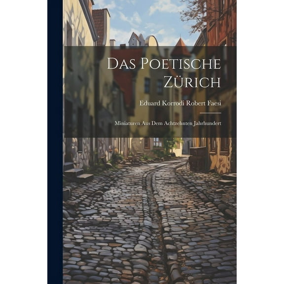 Das poetische Zürich : Miniaturen aus dem achtzehnten Jahrhundert (Paperback)