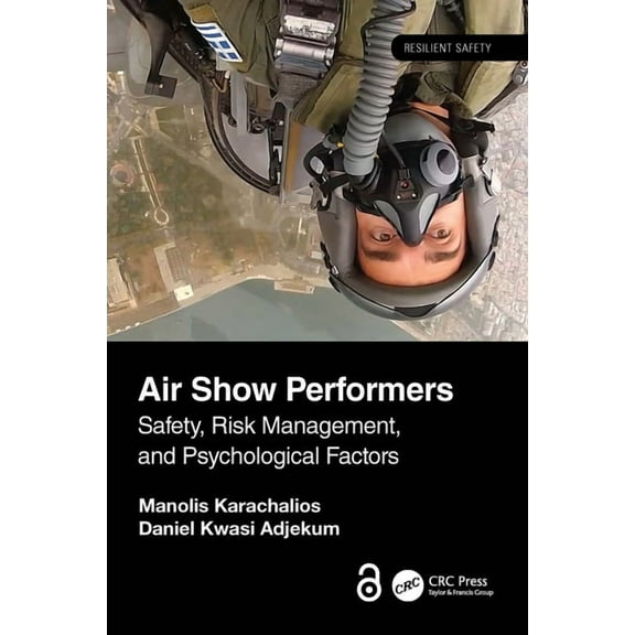 Resilient Safety Air Show Performers: Safety, Risk Management and Psychological Factors, (Hardcover)