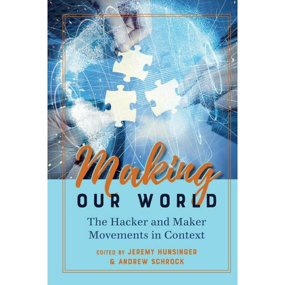 Digital Formations: Making Our World: The Hacker and Maker Movements in Context (Hardcover)