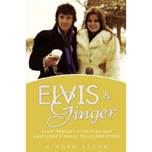 Pre-Owned Elvis and Ginger: Elvis Presley's Fiancée and Last Love Finally Tells Her Story (Hardcover) 0425266338 9780425266335