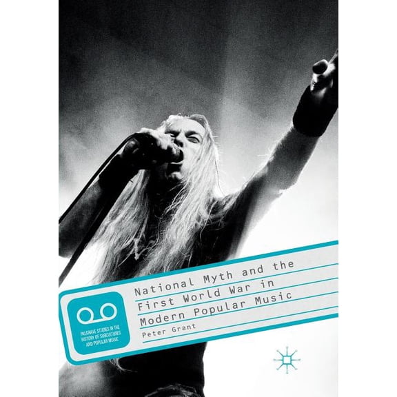 Palgrave Studies in the History of Subcu National Myth and the First World War in Modern Popular Music, (Paperback)