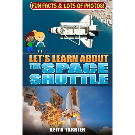Let's Learn about Let's Learn About The Space Shuttle: 1981 - 2011 NASA's revolutionary Space Transportation System, Book 9, (Paperback)