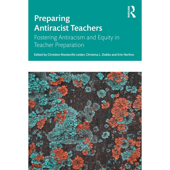 Preparing Antiracist Teachers: Fostering Antiracism and Equity in Teacher Preparation, (Paperback)