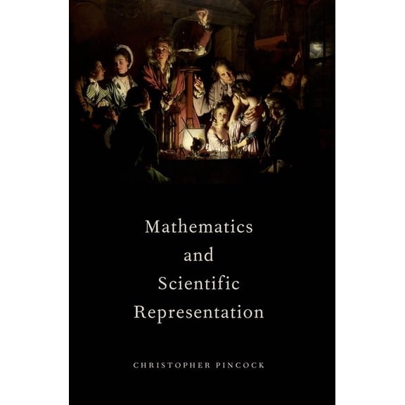 Oxford Studies in Philosophy of Science Mathematics and Scientific Representation, (Paperback)
