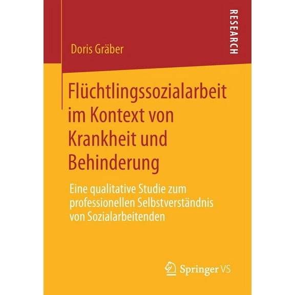 FlÃ¼chtlingssozialarbeit Im Kontext Von Krankheit Und Behinderung: Eine Qualitative Studie Zum Professionellen Selbstvers, (Paperback)