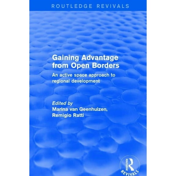 Routledge Revivals Revival: Gaining Advantage from Open Borders (2001): An Active Space Approach to Regional Development, (Paperback)