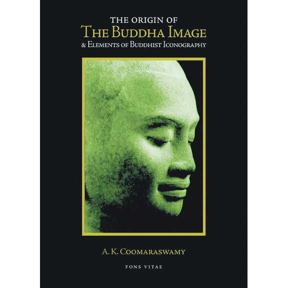 The Origin of the Buddha Image & Elements of Buddhist Iconography (Edition 2) (Paperback)
