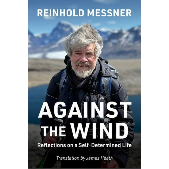 Against the Wind: Reflections on a Self-Determined Life, (Paperback)