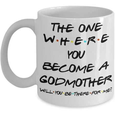 

Godmother Proposal Friends Mug The One Where You Become A Godmother Will You Be There for Me Godparent Idea for Baptism from Godchild 11 or 15 oz White Ceramic Coffee Tea Cup for Women Her