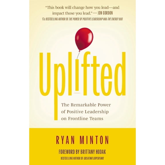 Uplifted: The Remarkable Power of Positive Leadership on Frontline Teams, (Paperback)