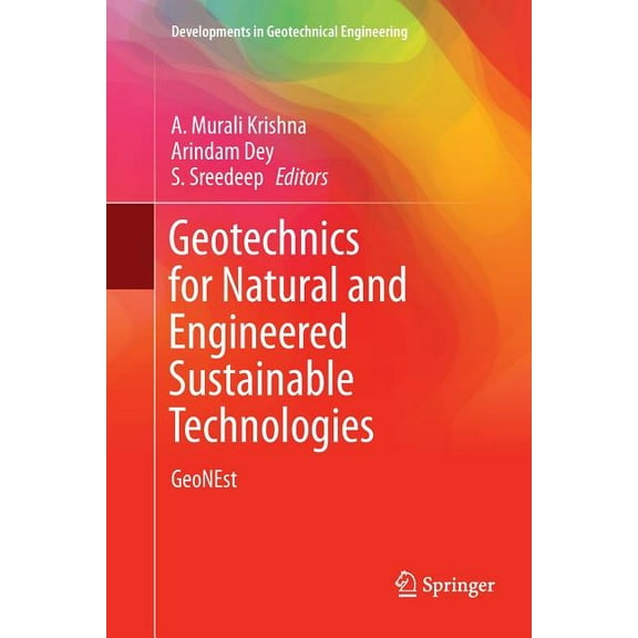 Developments in Geotechnical Engineering Geotechnics for Natural and Engineered Sustainable Technologies: Geonest, (Paperback)